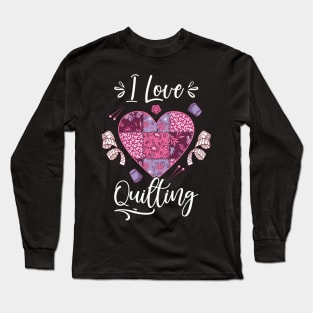 Quilting I Love Quilting Long Sleeve T-Shirt